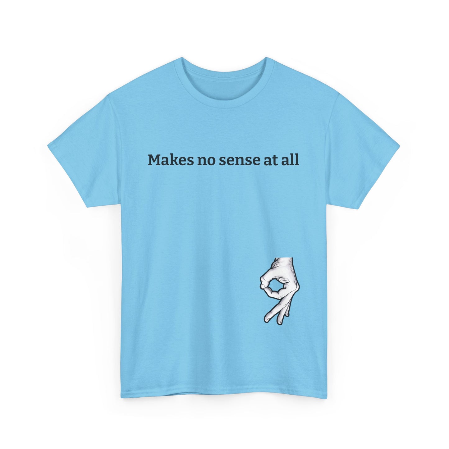 Makes No Sense At All Unisex Heavy Cotton Tee - Quirky Graphic T-Shirt for Casual Wear