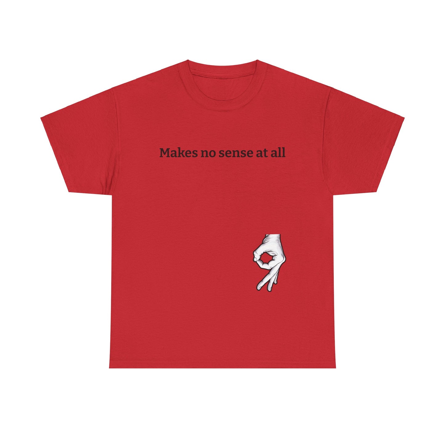 Makes No Sense At All Unisex Heavy Cotton Tee - Quirky Graphic T-Shirt for Casual Wear