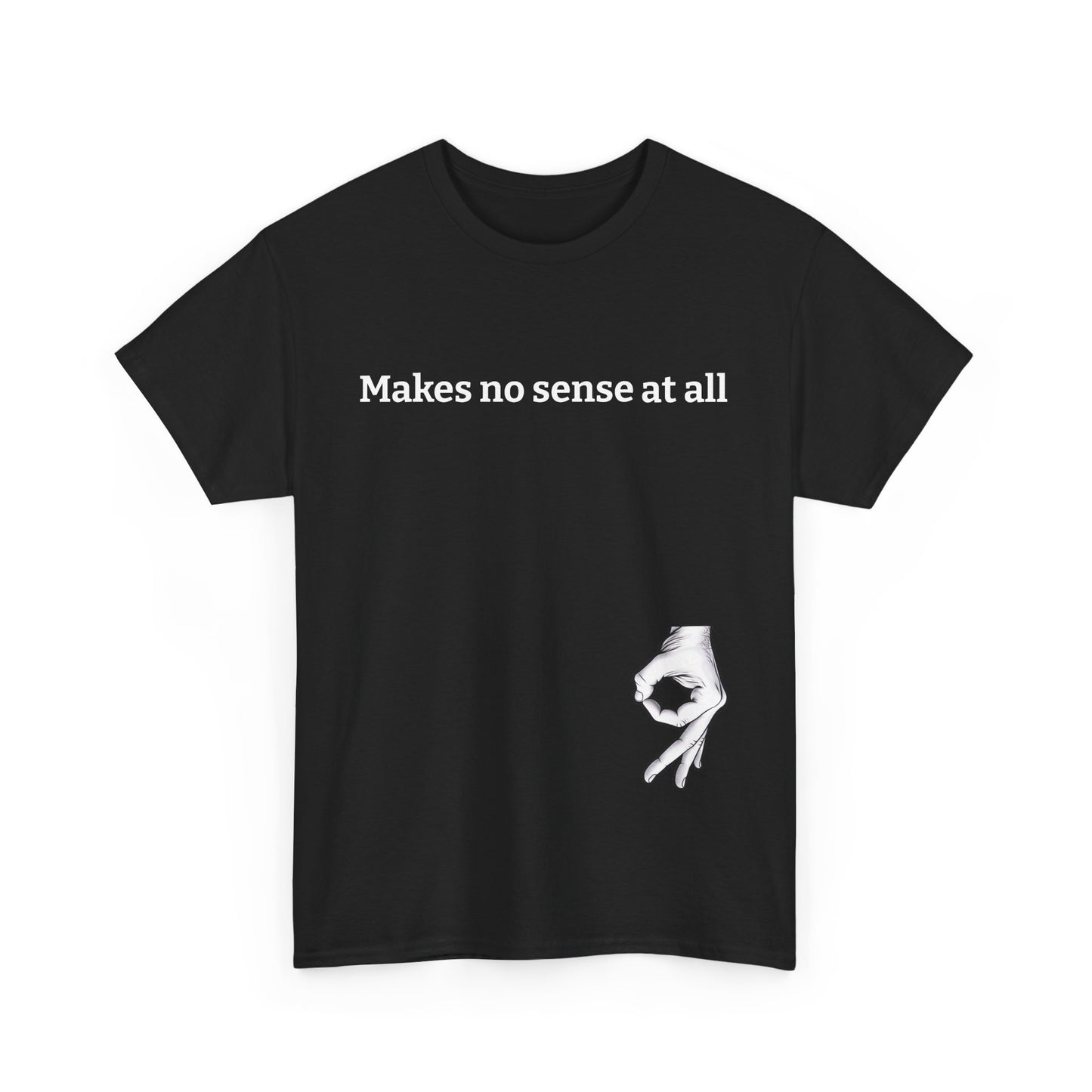 Makes No Sense At All Unisex Heavy Cotton Tee - Quirky Graphic T-Shirt for Casual Wear