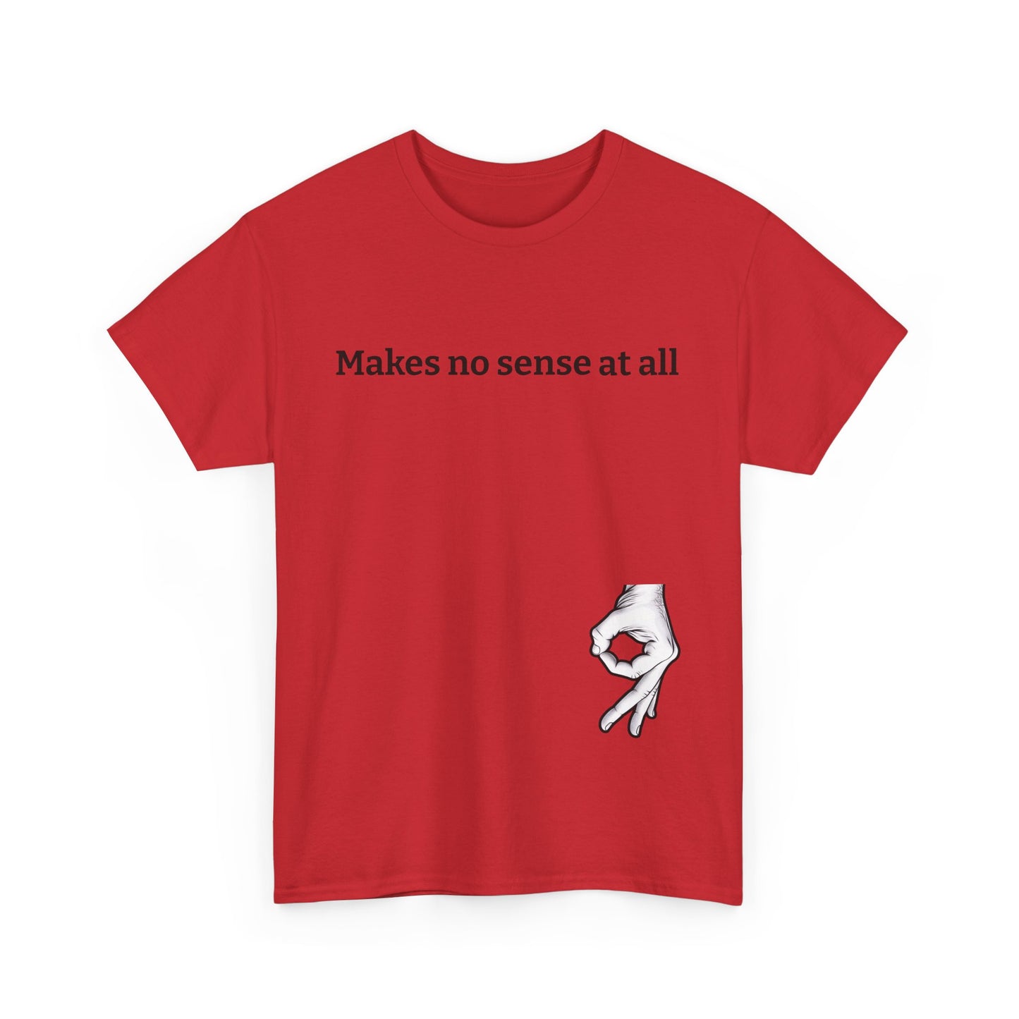 Makes No Sense At All Unisex Heavy Cotton Tee - Quirky Graphic T-Shirt for Casual Wear