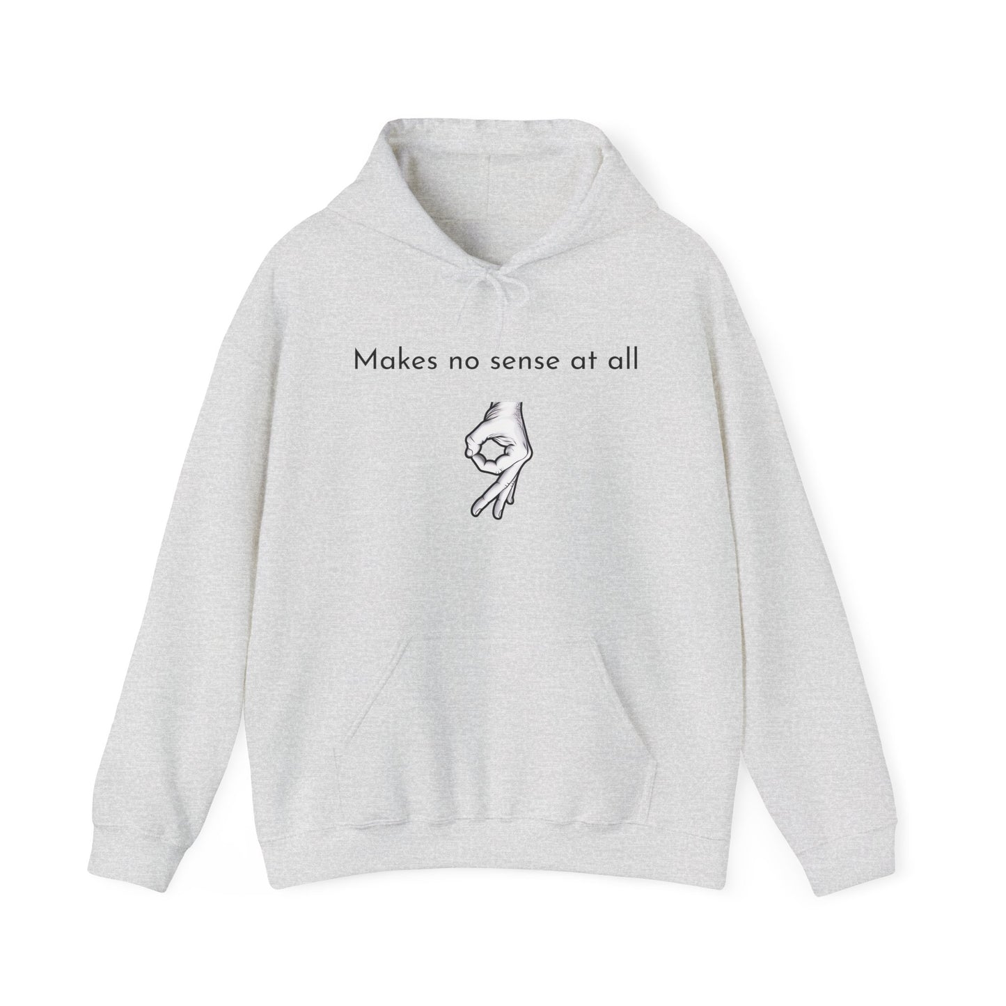 Makes No Sense At All Unisex Hooded Sweatshirt - Cozy and Quirky Design