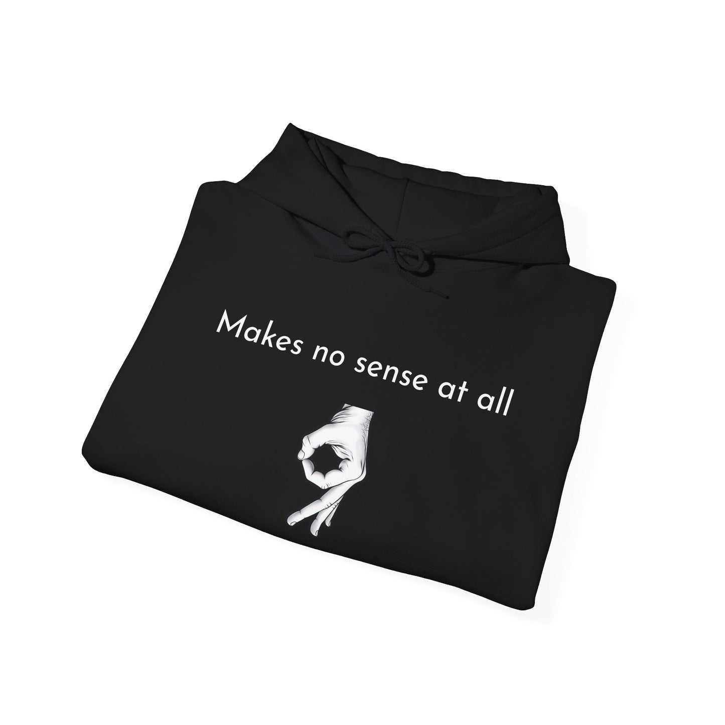 Makes No Sense At All Unisex Hooded Sweatshirt - Cozy and Quirky Design