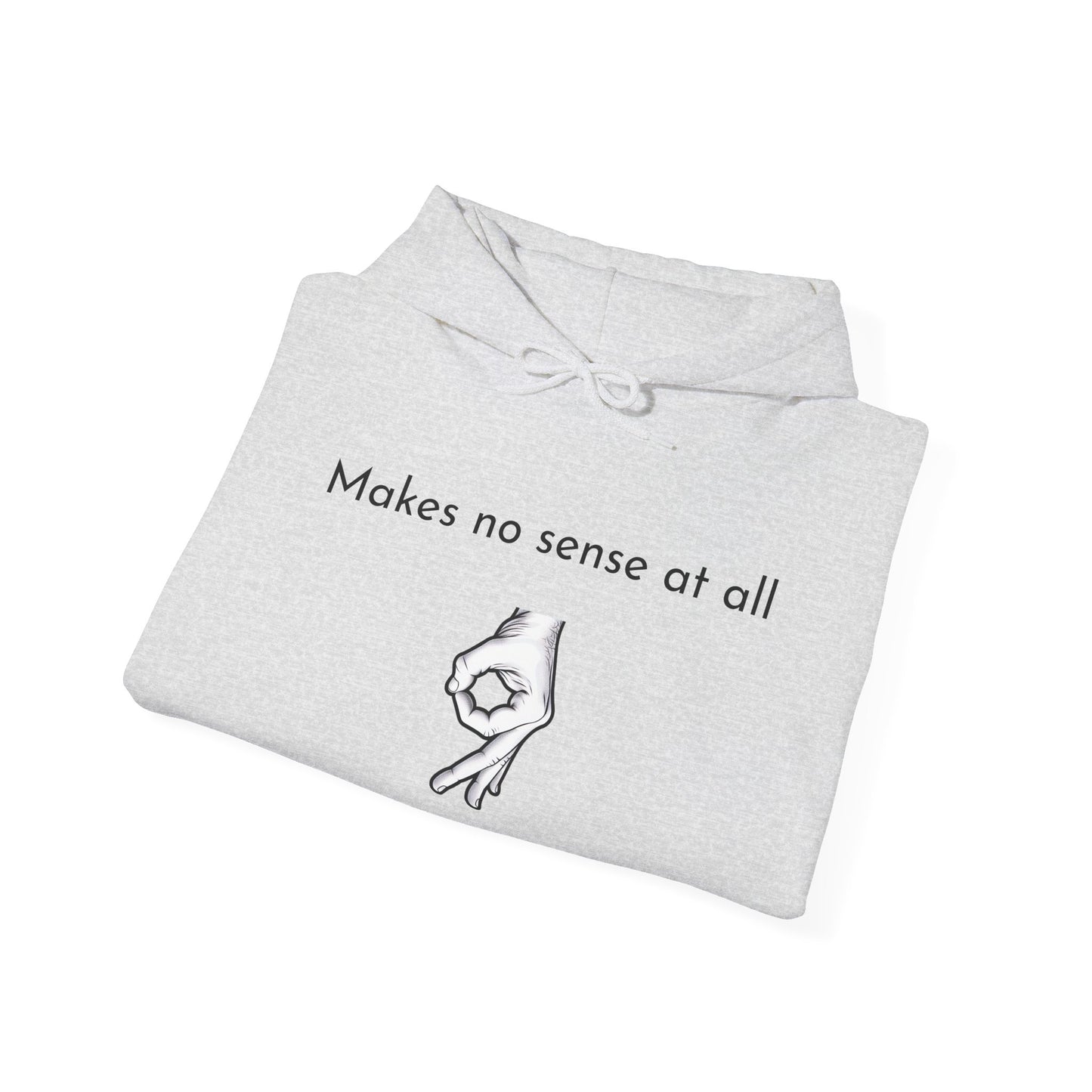 Makes No Sense At All Unisex Hooded Sweatshirt - Cozy and Quirky Design