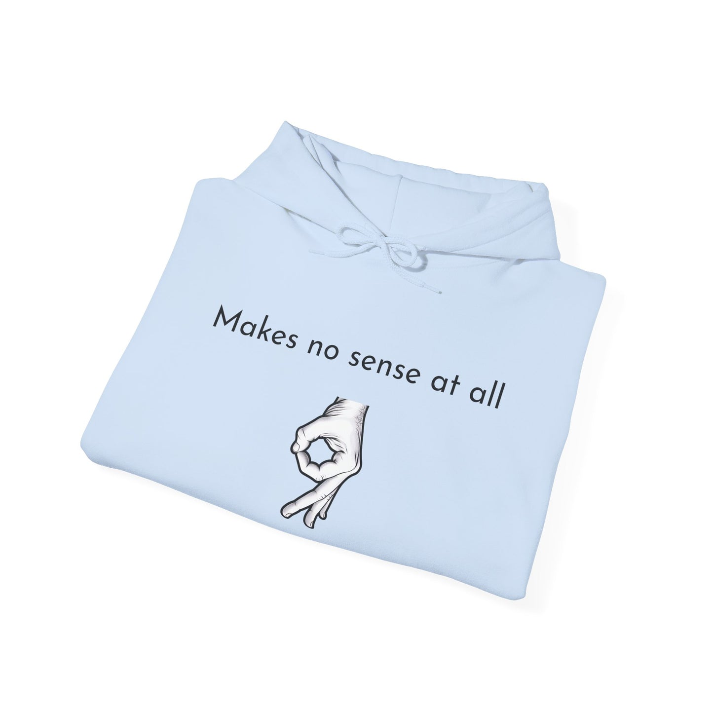 Makes No Sense At All Unisex Hooded Sweatshirt - Cozy and Quirky Design