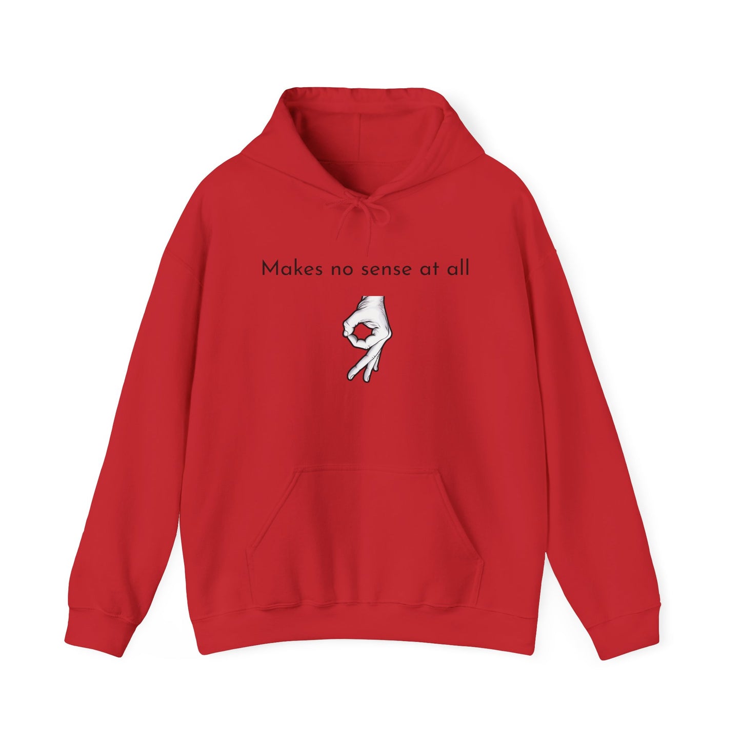 Makes No Sense At All Unisex Hooded Sweatshirt - Cozy and Quirky Design