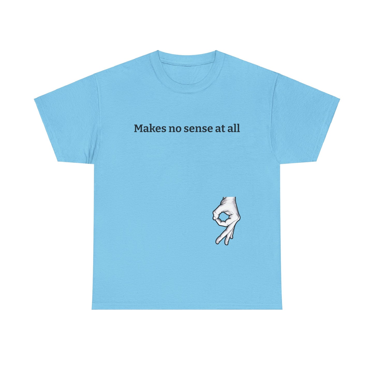 Makes No Sense At All Unisex Heavy Cotton Tee - Quirky Graphic T-Shirt for Casual Wear