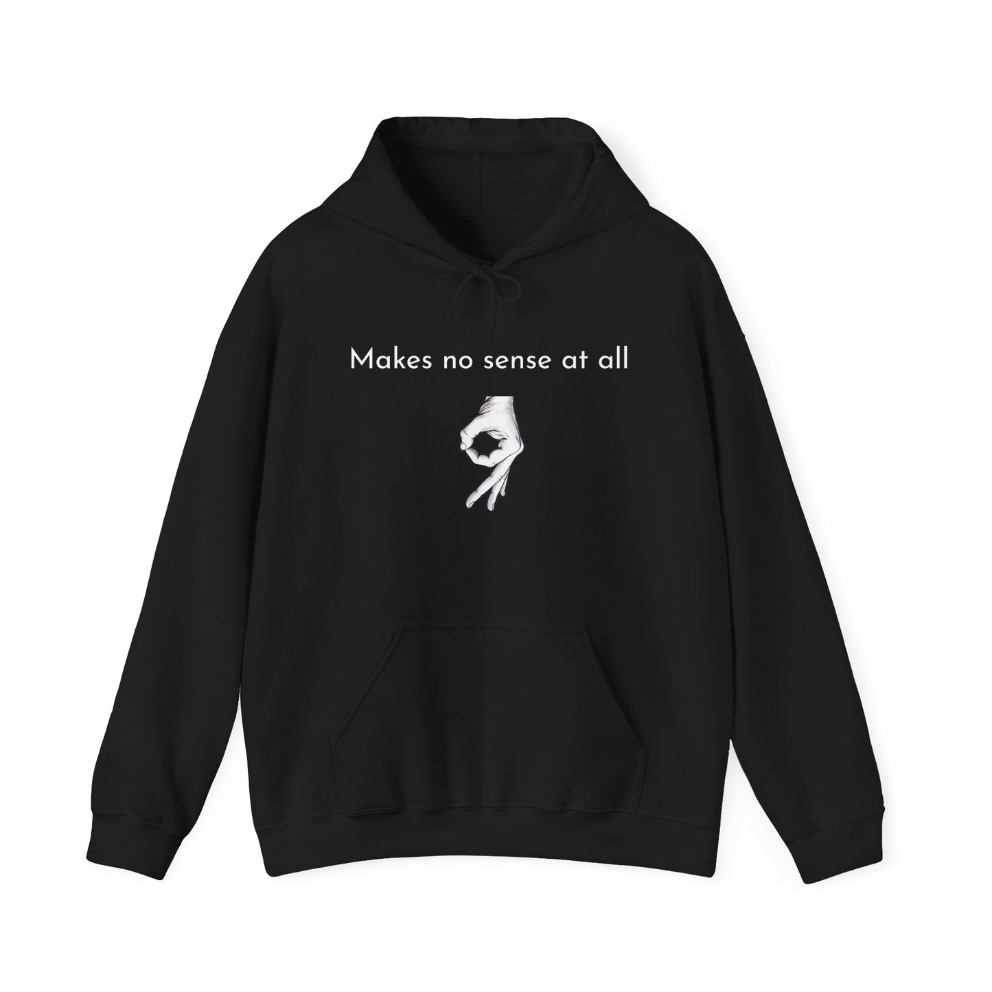 Makes No Sense At All Unisex Hooded Sweatshirt - Cozy and Quirky Design